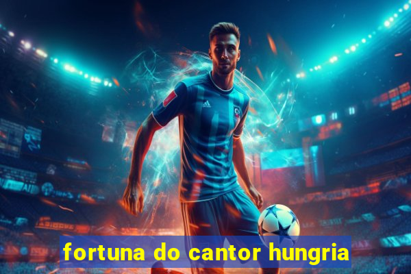 fortuna do cantor hungria